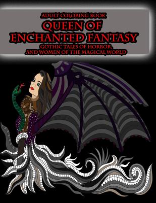 Adult Coloring Book Queen of Enchanted Fantasy Gothic Tales of Horror: And Women of the Magical World - Peaceful Mind Adult Coloring Books
