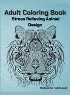 Adult Coloring Book Stress Relieving Animal Designs: Adult Coloring Book, Animal Coloring Book Mandala Style for Adults, 50 Mandala Animal Pattern - Medium to Hard Level