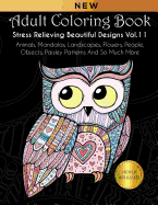 Adult Coloring Book: Stress Relieving Beautiful Designs (Vol. 11): Animals, Mandalas, Landscapes, Flowers, People, Objects, Paisley Patterns and So Much More