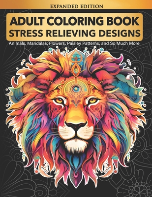 Adult Coloring Book: Stress Relieving Designs Animals, Mandalas, Flowers, Paisley Patterns And So Much More - Elsharouni, Cindy