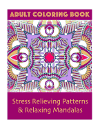 Adult Coloring Book: Stress Relieving Patterns & Relaxing Mandalas