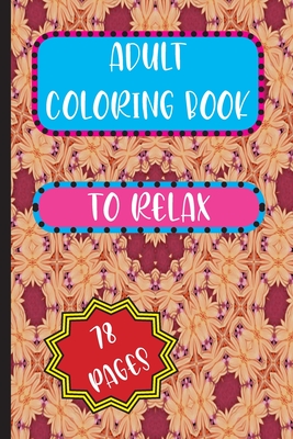 Adult Coloring Book: To Relax - Flores Poueri, J