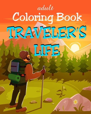 Adult Coloring Book - Traveler's Life: Travel Illustrations for Tourists, Backpackers and Digital Nomads - Dee, Alex