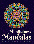 Adult Coloring Books: Mindfulness Mandalas: A Mandala Coloring Book for Adult Relaxation Featuring Stress Relieving Coloring Pages for Adults Including Henna Flowers Geometric & Animal Designs