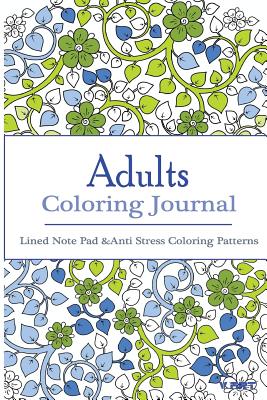 Adult Coloring Journal: Lined Note Pad and Anti Stress Coloring Patterns: Stress Relief Coloring Book and Relaxation - Art, V