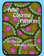Adult Coloring Patterns: Art Therapy to Reduce Stress
