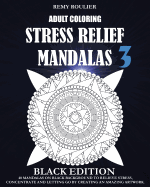 Adult Coloring Stress Relief Mandalas Black Edition 3: 40 Mandalas on Black Background to Relieve Stress, Concentrate and Letting Go by Creating an Amazing Artwork.