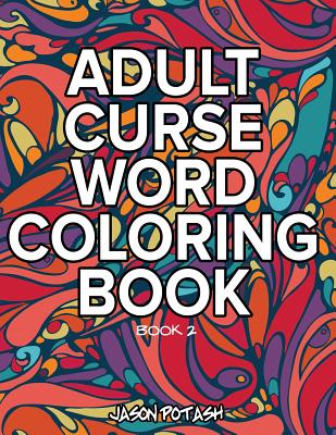 Adult Curse Word Coloring Book - Vol. 2 - Potash, Jason