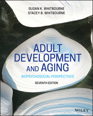 Adult Development and Aging: Biopsychosocial Perspectives - Whitbourne, Susan K, and Whitbourne, Stacey B