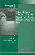 Adult Education in Libraries, Museums, Parks, and Zoos: New Directions for Adult and Continuing Education, Number 127