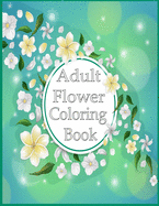 Adult Flower Coloring Book: Adult Coloring Book with beautiful realistic flowers, bouquets, floral designs, sunflowers, roses, leaves, butterfly, spring, and summer. (BotaniColour) with girls boys teen coloring book