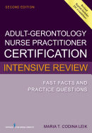 Adult-Gero Nurse Practitioner Certification Intensive Review: Fast Facts and Practice Questions
