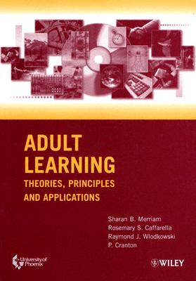 Adult Learning: Theories, Principles and Applications - Merriam, Sharan B, and Caffarella, Rosemary S, and Wlodkowski, Raymond J