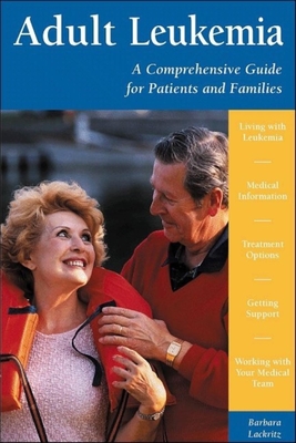 Adult Leukemia: A Comprehensive Guide for Patients and Families - Lackritz, Barb