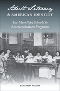 Adult Literacy and American Identity: The Moonlight Schools and Americanization Programs