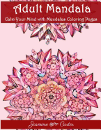 Adult Mandala Calm Your Mind with Mandalas Coloring Pages: Unique Patterns for the Best Immersion