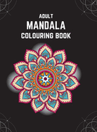 Adult Mandala Colouring Book (Deluxe Hardcover Edition): Stress & Anxiety Relieving Mandala Inspired Art Colouring Pages Designed For Relaxation