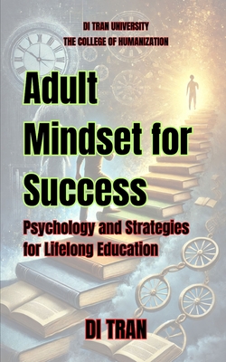 Adult Mindset for Success: Psychology and Strategies for Lifelong Education - University, Di Tran, and Tran, Di