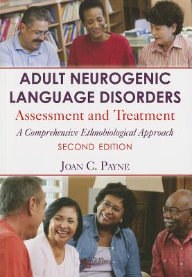 Adult Neurogenic Language Disorders: Assessment and Treatment: A Comprehensive Ethnobiological Approach - Payne, Joan C