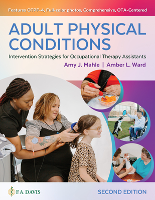 Adult Physical Conditions: Intervention Strategies for Occupational Therapy Assistants - Mahle, Amy J., and Ward, Amber L., and F.A. Davis Company