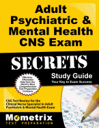 Adult Psychiatric & Mental Health CNS Exam Secrets Study Guide: CNS Test Review for the Clinical Nurse Specialist in Adult Psychiatric & Mental Health Exam