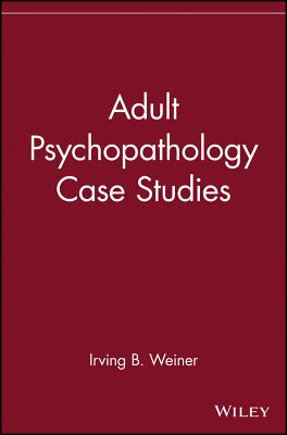 Adult Psychopathology Case Studies - Weiner, Irving B (Editor)