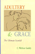 Adultery and Grace: The Ultimate Scandal - Gaddy, C Welton