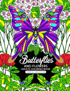 Adults Coloring Book: Butterflies and Flowers Fun and Relaxing Designs