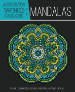 Adults Who Color Mandalas: An Adult Coloring Book Featuring 40 Beautifully Detailed Mandalas