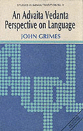 Advaita Vedanta Perspective on Language - Grimes, John