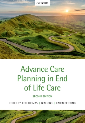 Advance Care Planning in End of Life Care - Thomas, Keri (Editor), and Lobo, Ben (Editor), and Detering, Karen (Editor)