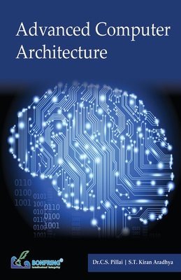 Advance Computer Architecture - Pillai, Dr C S, and Aradhya, S T Kiran