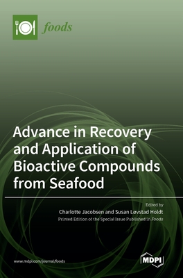 Advance in Recovery and Application of Bioactive Compounds from Seafood - Jacobsen, Charlotte (Guest editor), and Holdt, Susan Lvstad (Guest editor)
