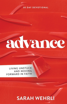 Advance: Living Unstuck and Moving Forward in Faith - Wehrli, Sarah