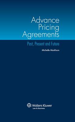 Advance Pricing Agreements: Past, Present and Future - Markham, Michelle