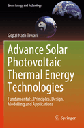 Advance Solar Photovoltaic Thermal Energy Technologies: Fundamentals, Principles, Design, Modelling and Applications