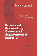 Advanced Accounting: Cases and Supplemental Material: Applying Advanced Accounting