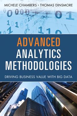 Advanced Analytics Methodologies: Driving Business Value with Analytics - Chambers, Michele, and Dinsmore, Thomas W