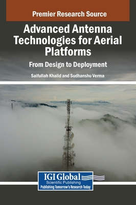 Advanced Antenna Technologies for Aerial Platforms: From Design to Deployment - Khalid, Saifullah (Editor), and Verma, Sudhanshu (Editor)