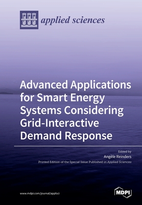 Advanced Applications for Smart Energy Systems Considering Grid-Interactive Demand Response - Reinders, Angele (Guest editor)