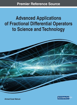 Advanced Applications of Fractional Differential Operators to Science and Technology - Matouk, Ahmed Ezzat (Editor)