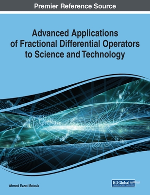 Advanced Applications of Fractional Differential Operators to Science and Technology - Matouk, Ahmed Ezzat (Editor)
