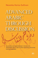 Advanced Arabic Through Discussion: 20 Lessons on Contemporary Topics with Integrated Skills and Fluency-Building Activities for MSA Learners