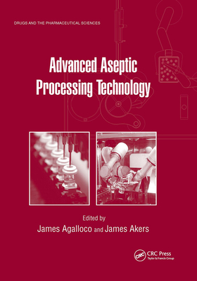 Advanced Aseptic Processing Technology - Agalloco, James (Editor), and Akers, James (Editor)