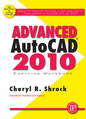 Advanced Autocad(r) 2010 Exercise Workbook - Shrock, Cheryl R