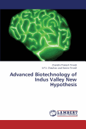 Advanced Biotechnology of Indus Valley New Hypothesis