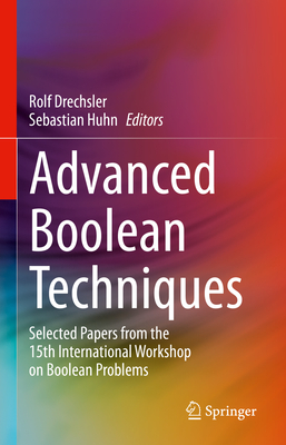 Advanced Boolean Techniques: Selected Papers from the 15th International Workshop on Boolean Problems - Drechsler, Rolf (Editor), and Huhn, Sebastian (Editor)