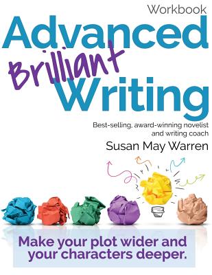 Advanced Brilliant Writing Workbook: Make your plot wider and your characters deeper - Warren, Susan May