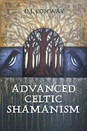 Advanced Celtic Shamanism - Conway, D J