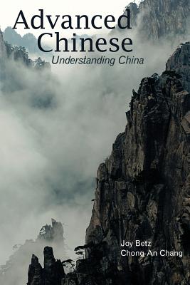 Advanced Chinese: Understanding China - Betz, Joy C., and Chang, C.A.